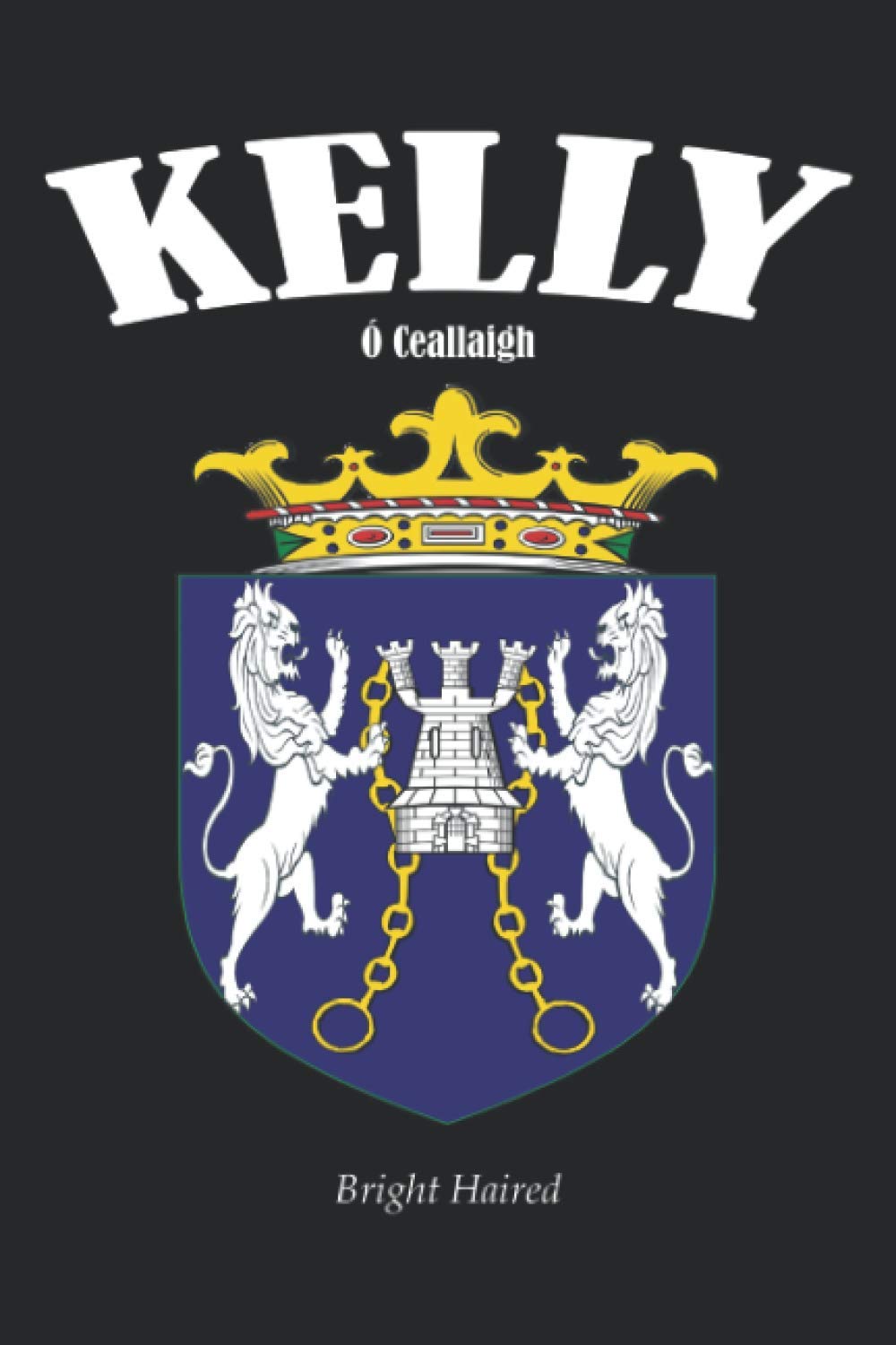 KELLY Crest Family Notebook Journal: The perfect gift for anyone called Kelly. Designed in Ireland.