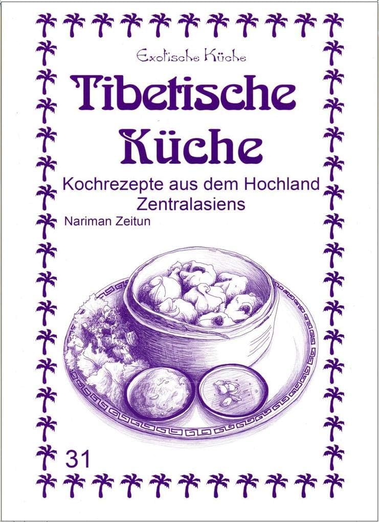 Tibetische Küche: Kochrezepte aus dem Hochland Zentralasien