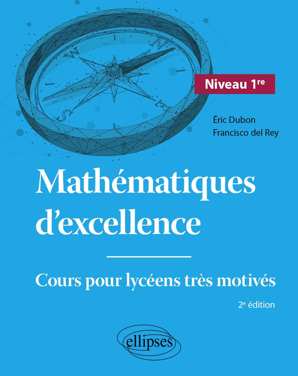Mathématiques d'excellence - Niveau 1re: Cours pour lycéens très motivés