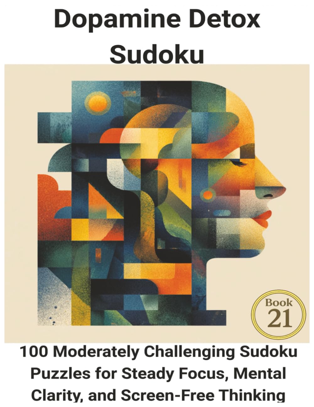 Dopamine Detox Sudoku: 100 Moderately Challenging Sudoku Puzzles for Steady Focus, Mental Clarity, and Screen-Free Thinking