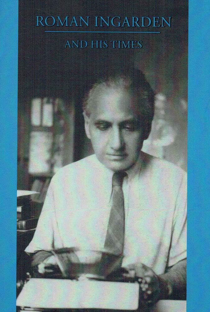 Roman Ingarden and His Times