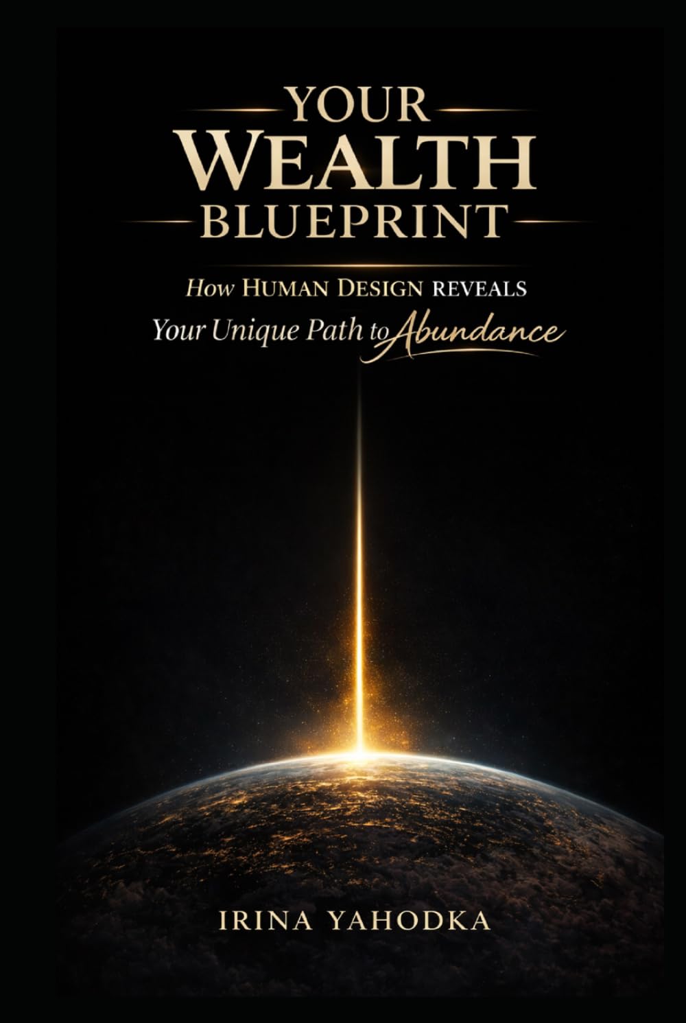 Your Wealth Blueprint: How Human Design Reveals Your Unique Path to Abundance (The Human Design Wealth Codes)