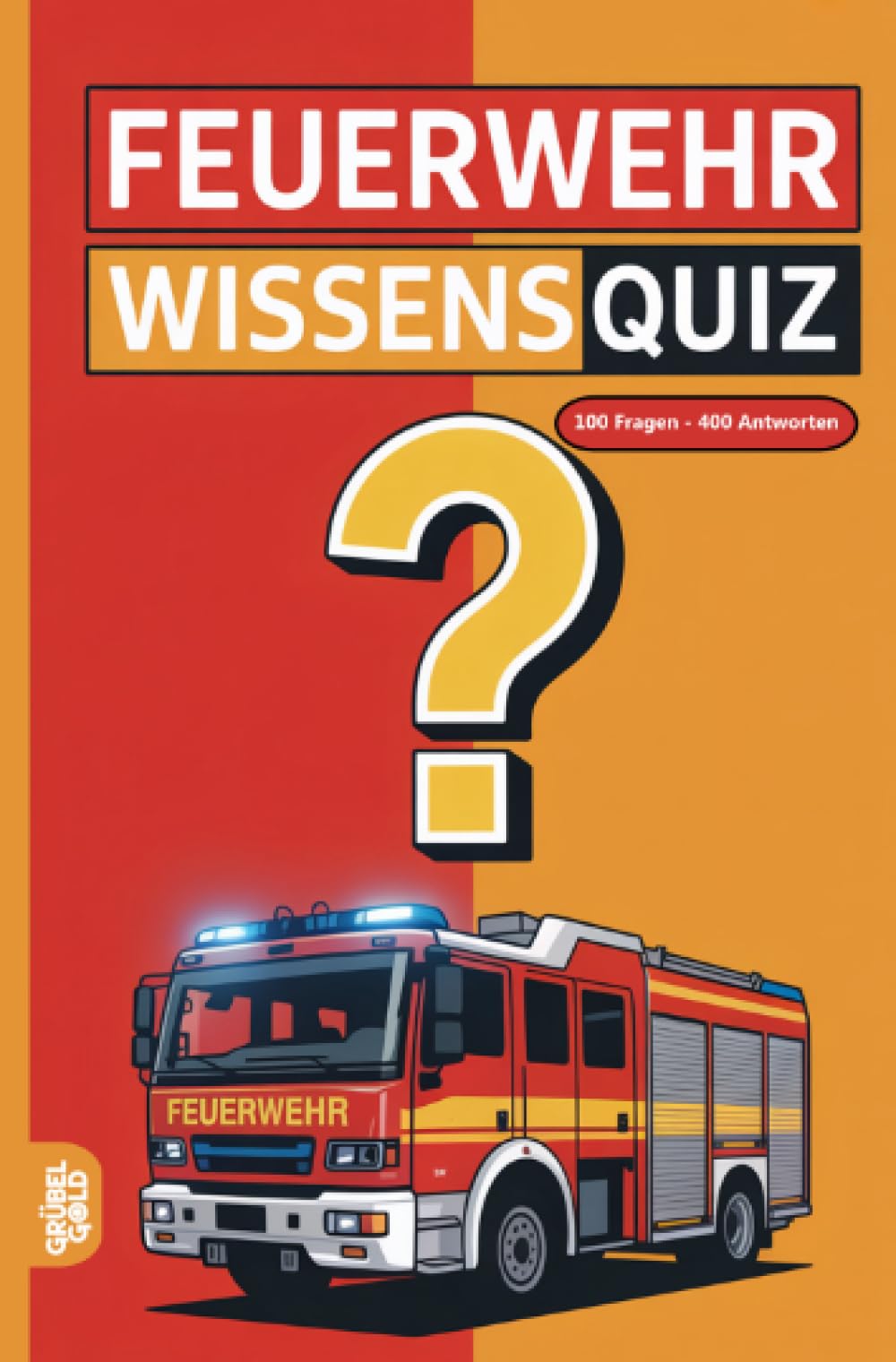 Feuerwehr Wissensquiz: 100 Quizfragen für Feuerwehrleute | Rätsel- und Ratespiel