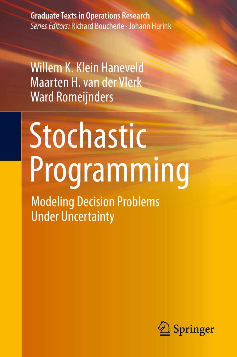 Stochastic Programming: Modeling Decision Problems Under Uncertainty (Graduate Texts in Operations Research)