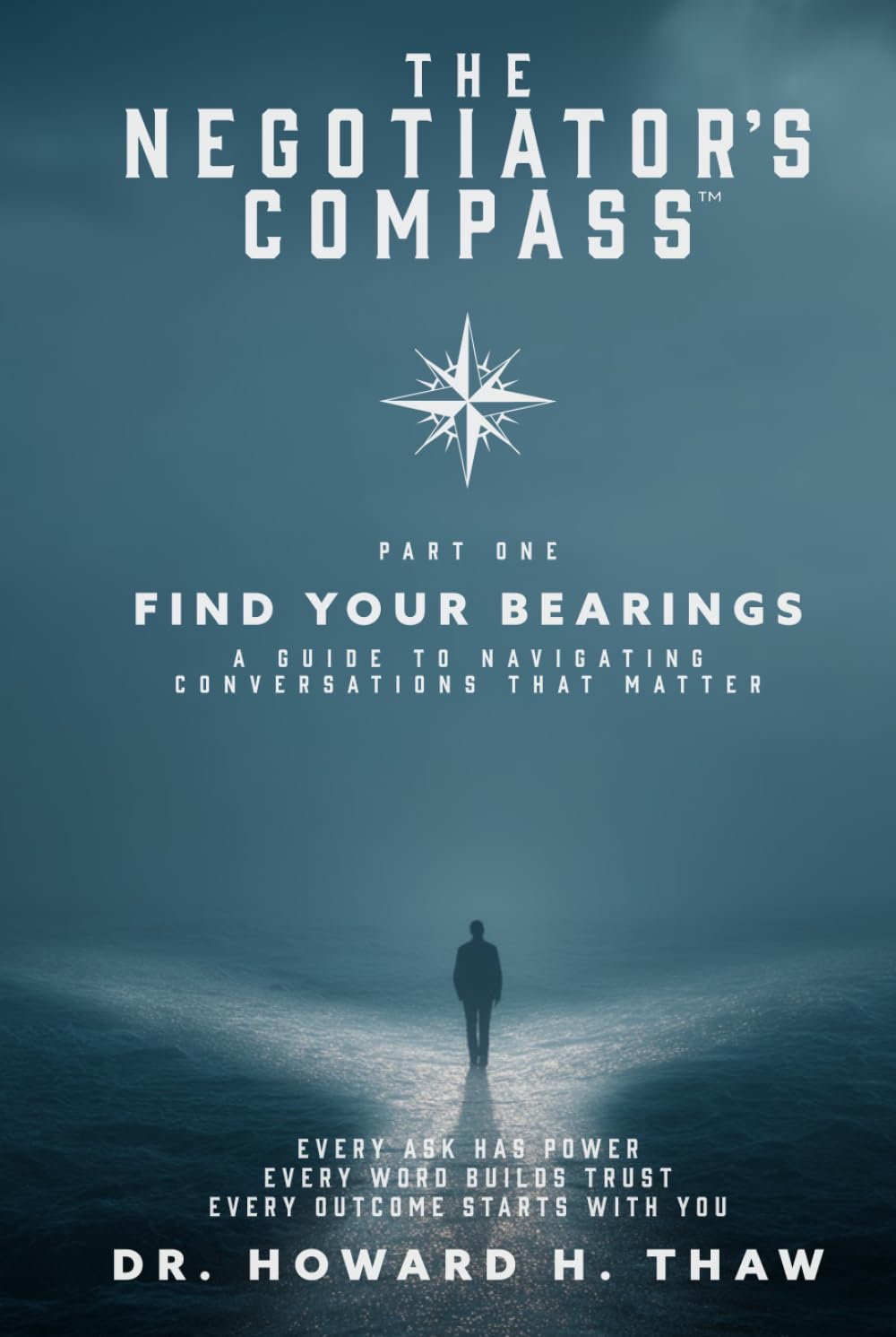 The Negotiator's Compass™—Find Your Bearings: A Guide to Navigating Conversations That Matter