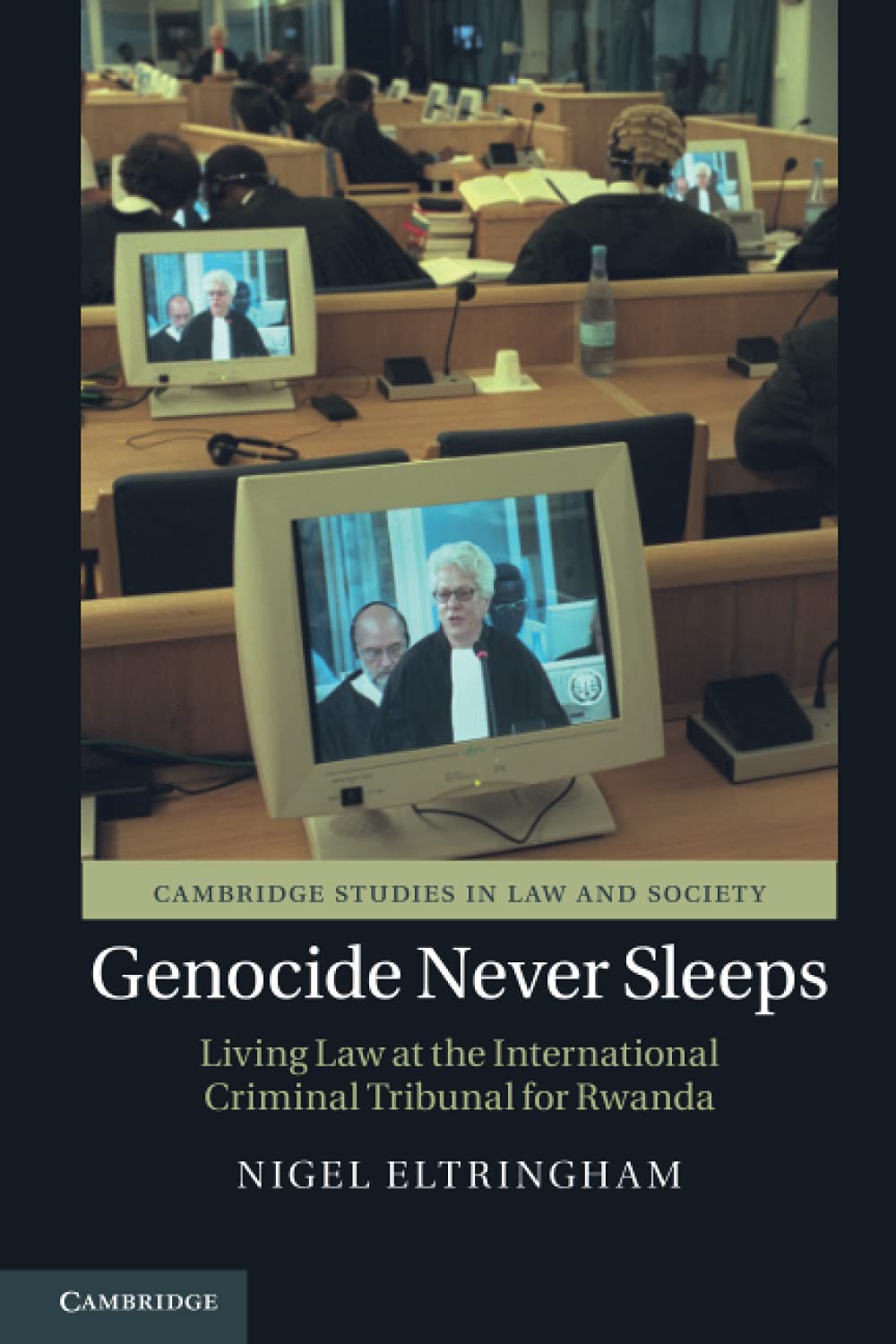 Genocide Never Sleeps: Living Law at the International Criminal Tribunal for Rwanda (Cambridge Studies in Law and Society)