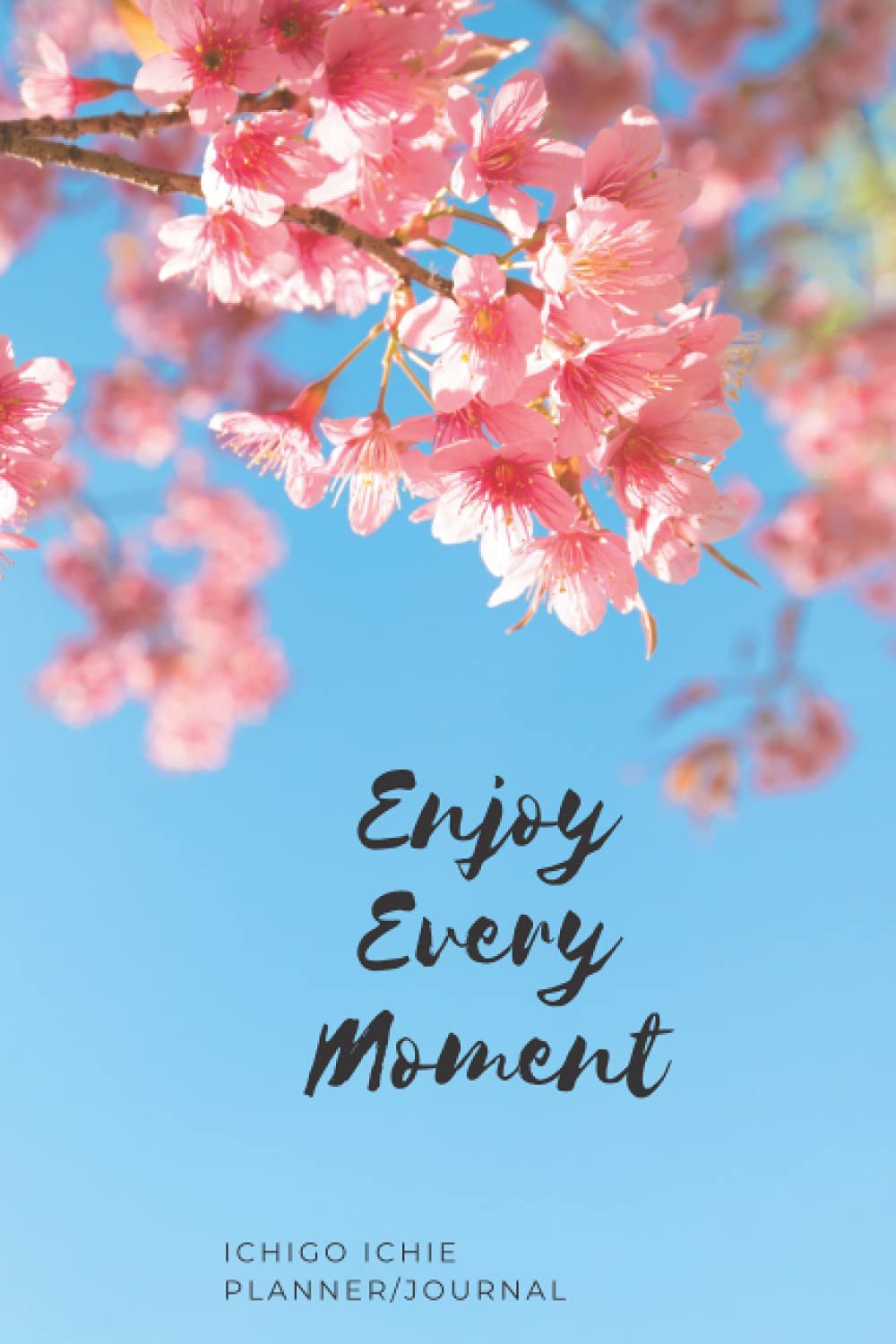 Enjoy Every Moment Ichigo Ichie Planner/Journal: Compact 6" x 9" Yearly Organizer with Habit Tracker and Notes Section