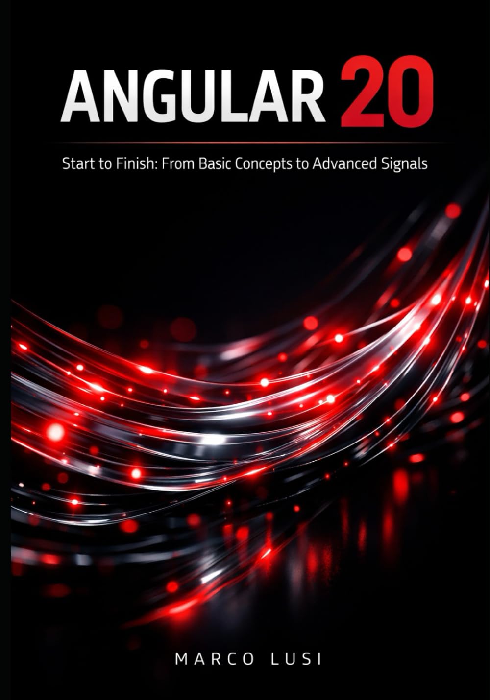 Angular 20 Start to Finish: From Basic Concepts to Advanced Signals