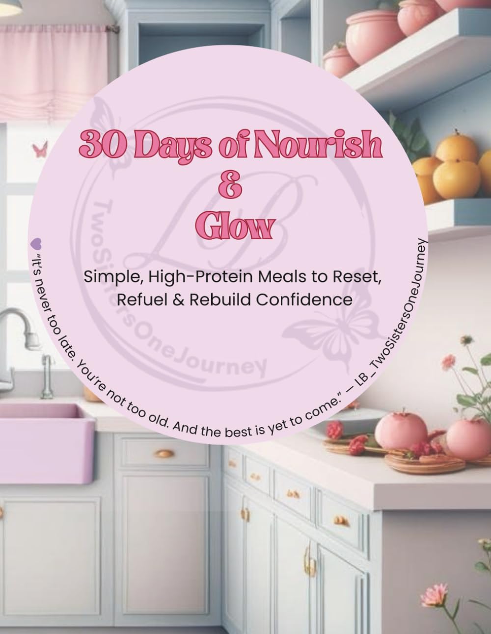 30 Days of Nourish & Glow: Simple, High-Protein Meals to Reset, Refuel & Rebuild Confidence