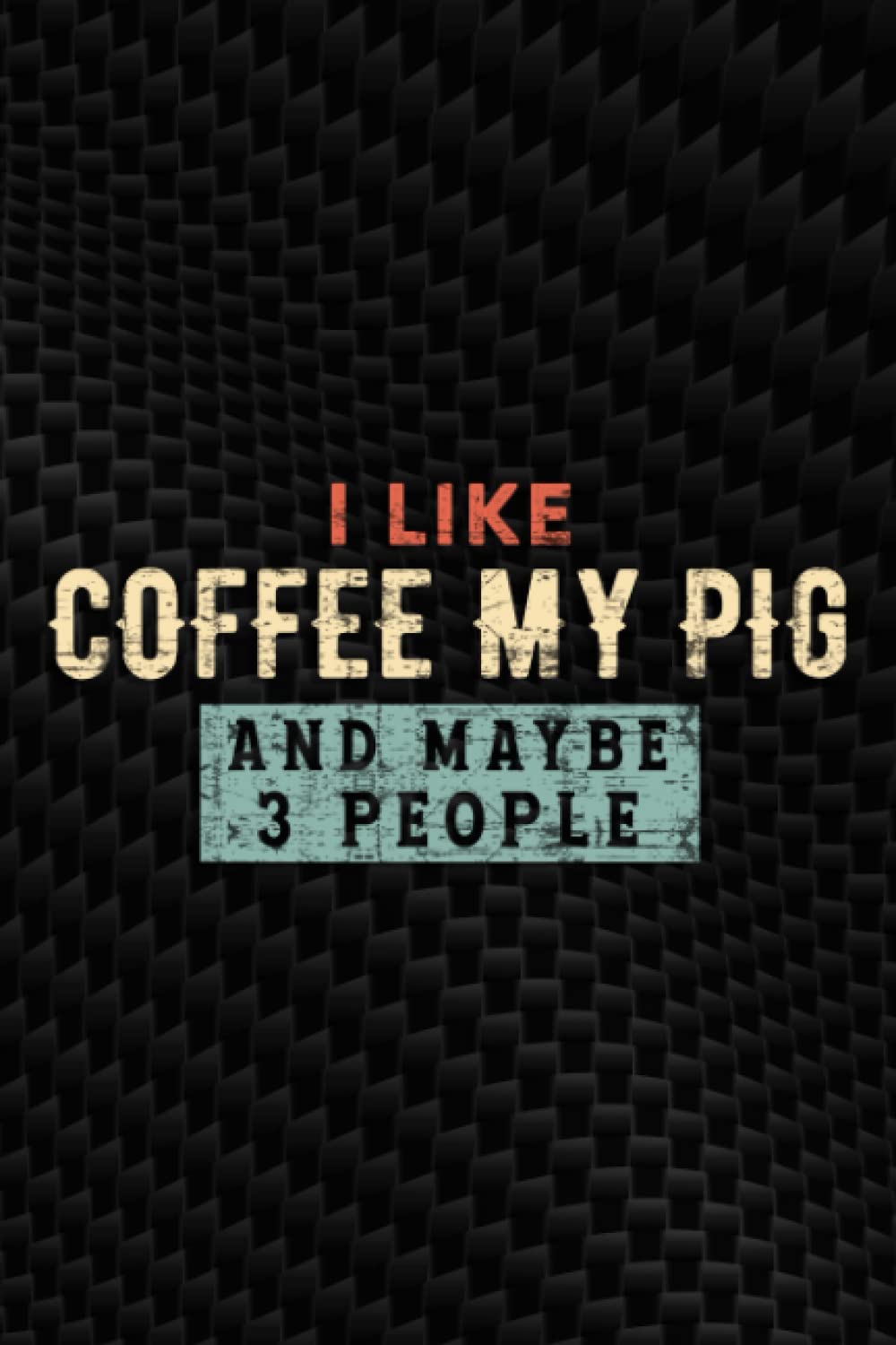 I Like Coffee My Pig And Maybe 3 People Funny Pot Belly Gift Meme Notebook Planner: Coffee My Pig, Employee Appreciation Gifts for Staff Members - ... Notebook (Employee Recognition Gifts),Pocket