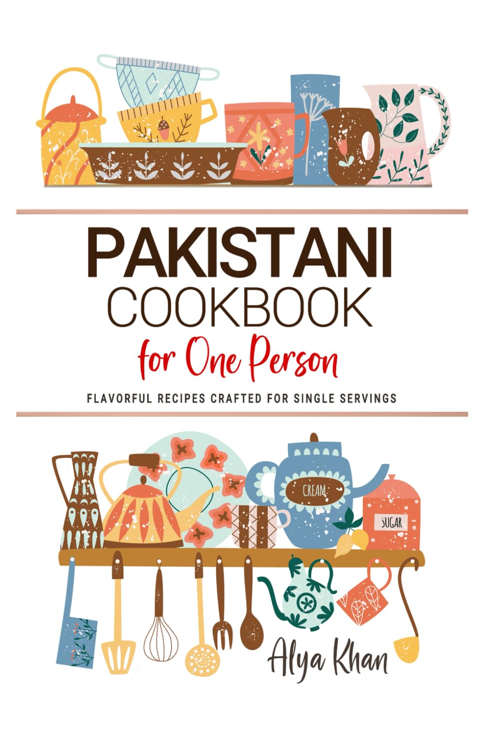 Pakistani Cookbooks For One Person: Flavorful Pakistani Recipes Crafted for Single Servings