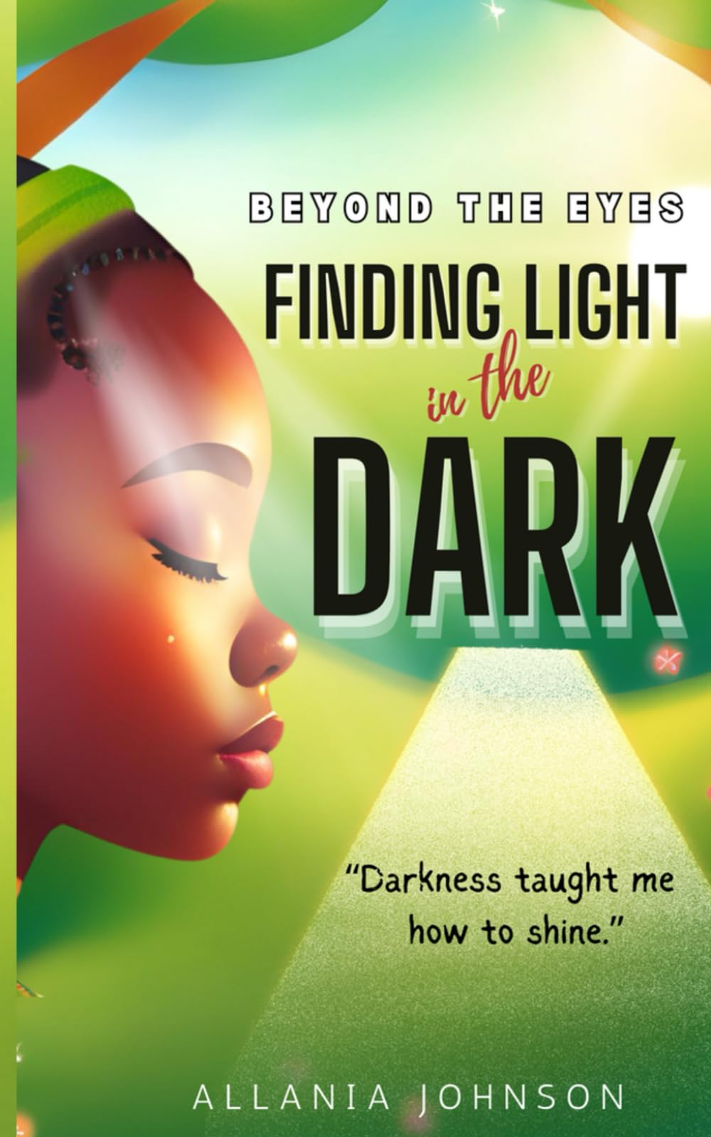 BEYOND THE EYES - FINDING LIGHT IN THE DARK: DARKNESS TAUGHT ME HOW TO SHINE