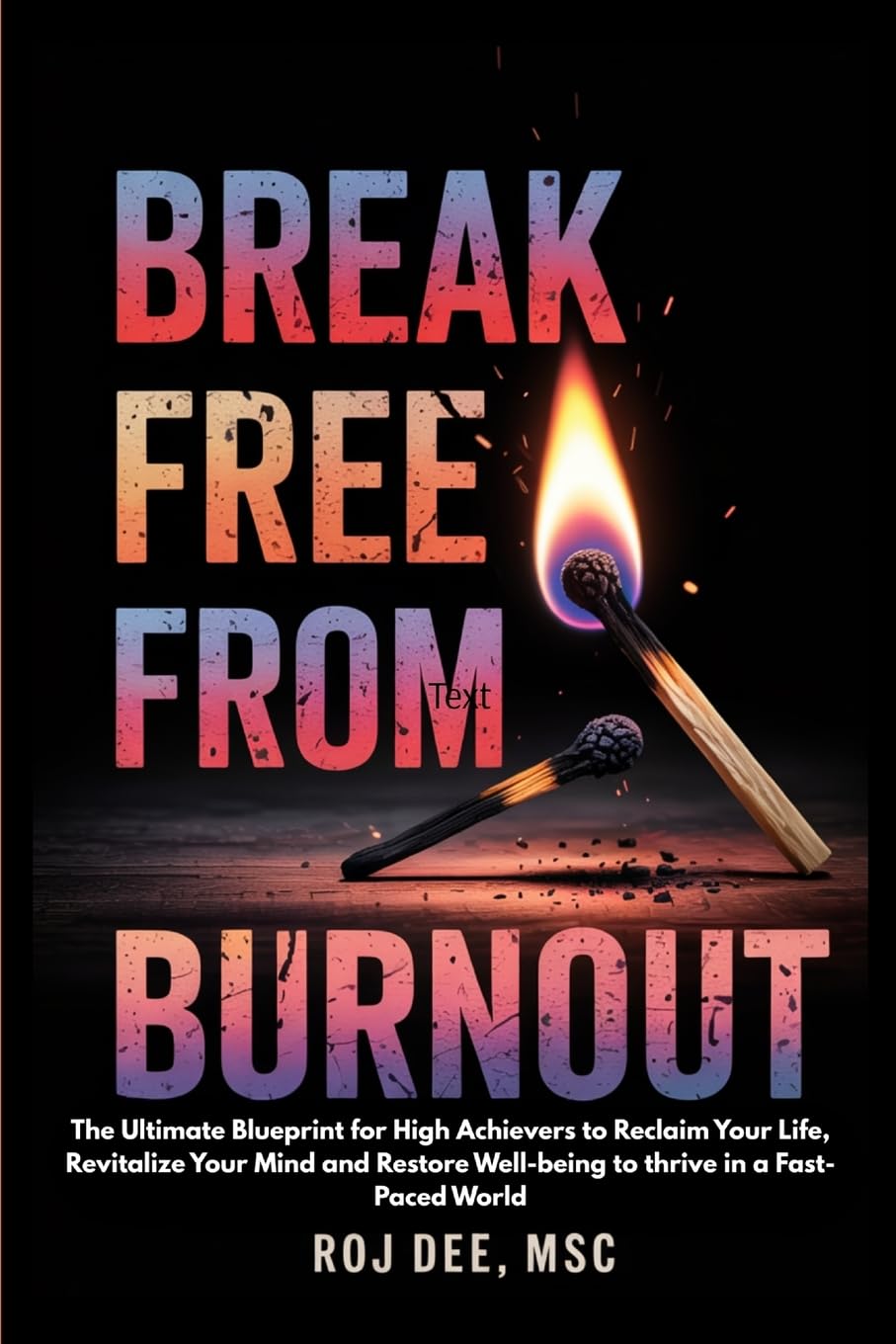 Break Free From Burnout: The Ultimate Blueprint for High-achievers to Reclaim your life, Revitalse your Mind and Restore Well-being to thrive in a ... your Mind and Restore Well-being to thriv