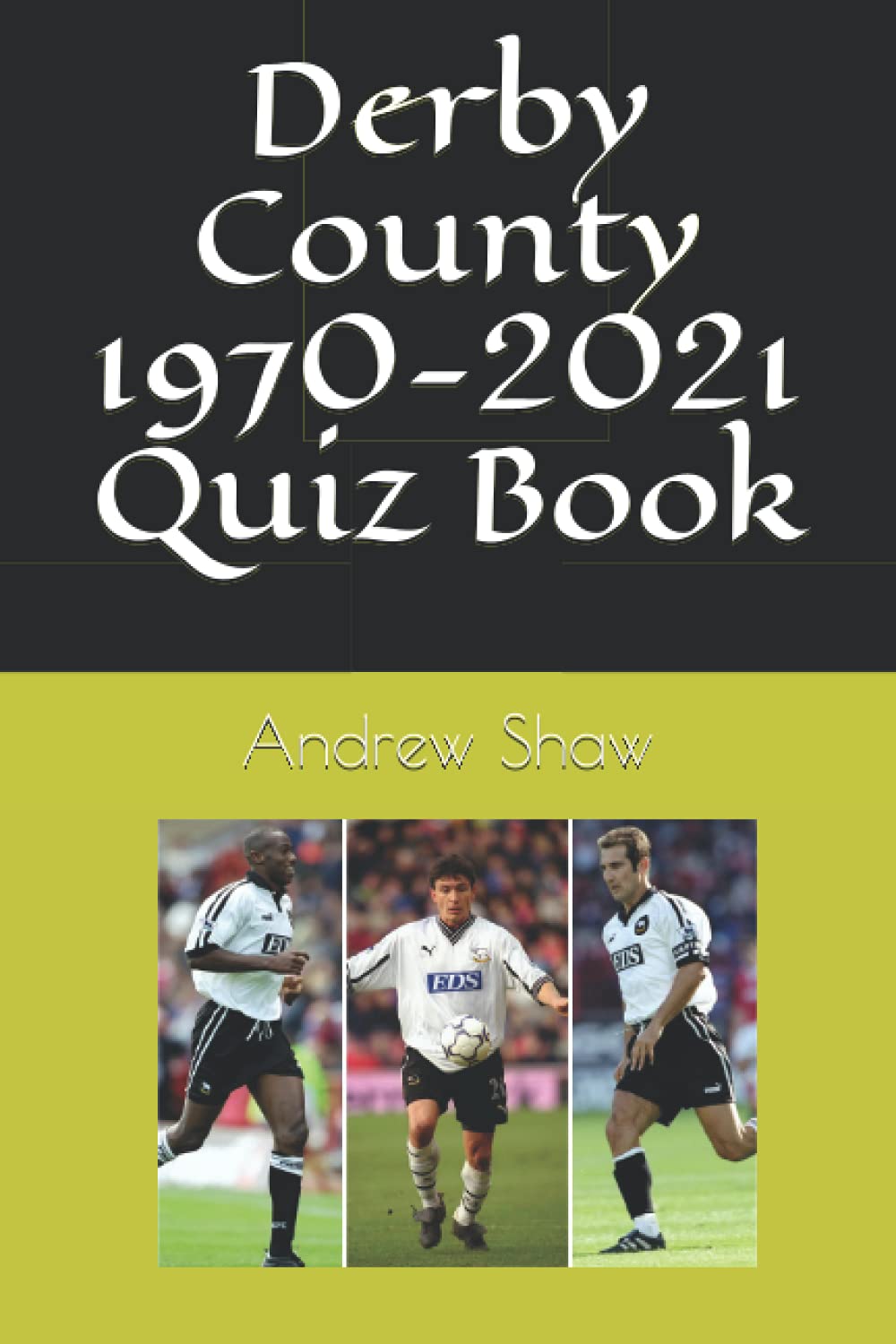 Derby County 1970-2021 Quiz Book: 10 (Derby County from 1970)