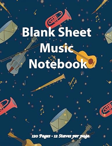 Blank Sheet Music Notebook: Composition and Notation a Manuscript Staff Paper / Gifts for Music Lovers| 12 Staves Per Page /120 Pages