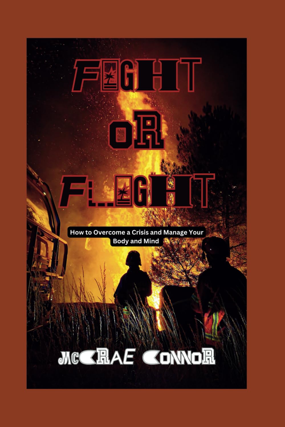 FIGHT OR FLIGHT: How to Overcome a Crisis and Manage Your Body and Mind