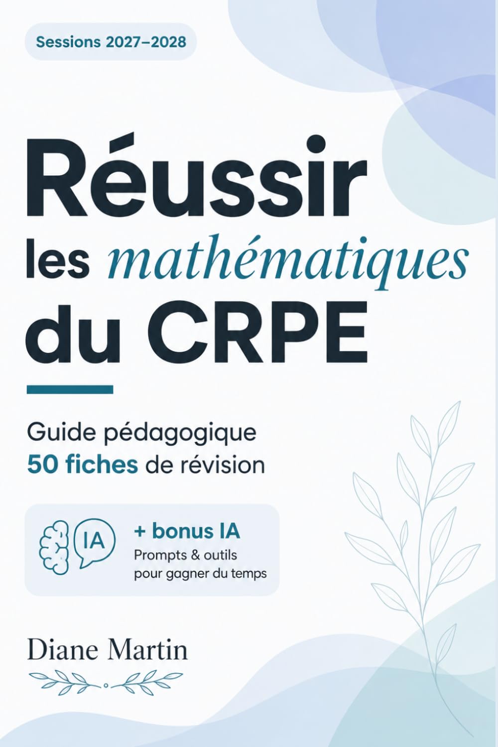 Réussir les mathématiques du CRPE: 50 fiches de révision pour l'épreuve écrite d'admissibilité - Nouveau concours niveau licence (bac+3) - Programme ... 2027 et 2028 - Méthode, exemples et bonus IA