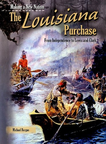 The Louisiana Purchase: From Independence to Lewis and Clark (Making a New Nation)      Library Binding – January 15, 2007