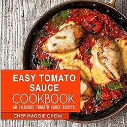 Easy Tomato Sauce Cookbook: 50 Delicious Tomato Sauce Recipes