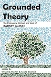 Grounded Theory: The Philosophy, Method, and Work of Barney Glaser