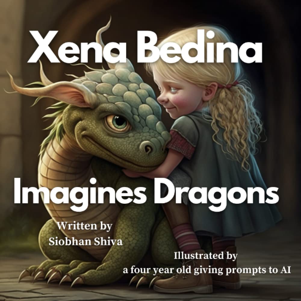 Xena Bedina Imagines Dragons: An Toddler Bedtime AI Generated Storybook (Xena Bedina Learns About)