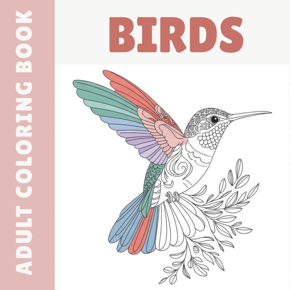 Adult Coloring Book – Birds: 40 Beautiful Bird Illustrations to Color for Relaxation, Stress Relief, and Creativity
