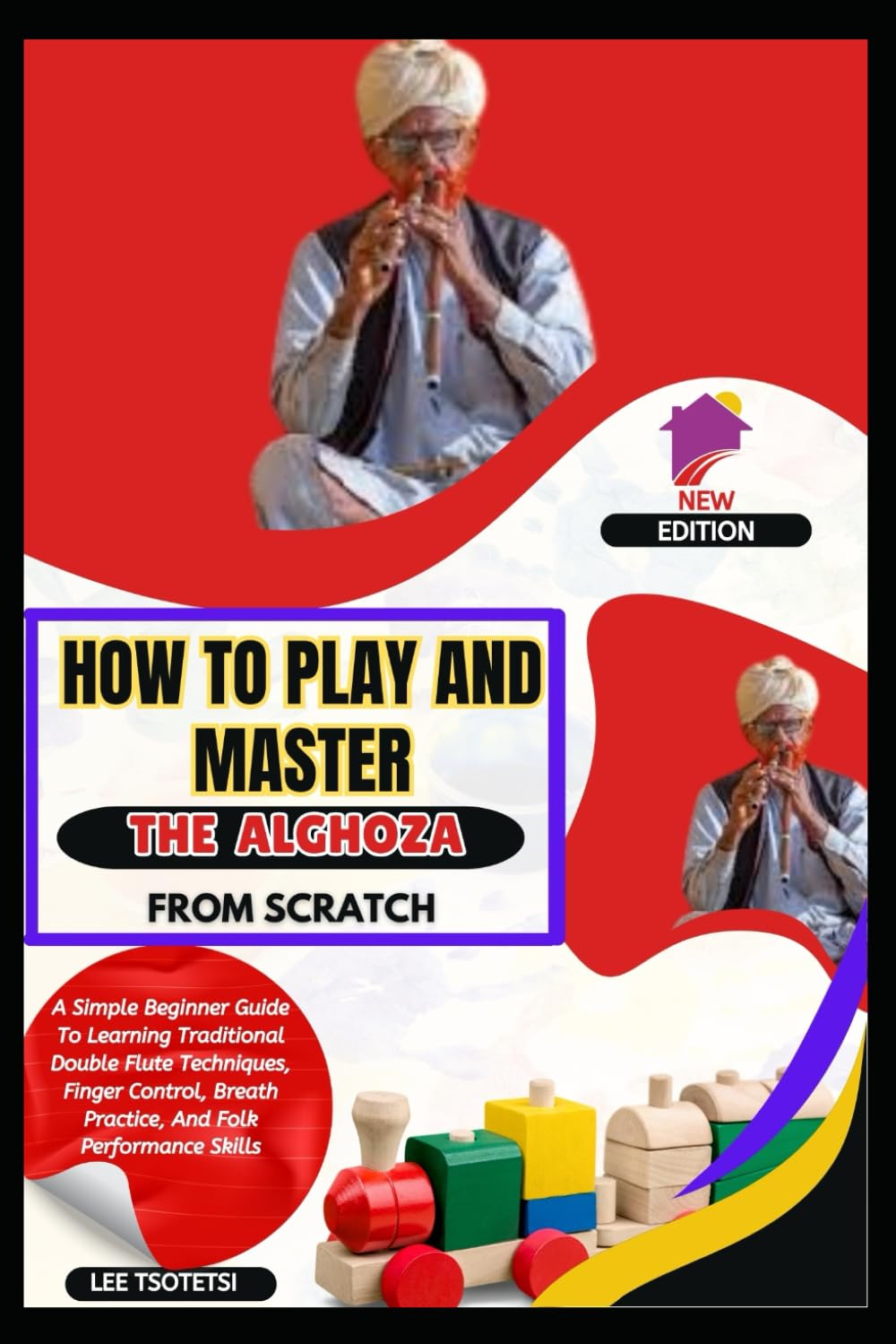 How To Play And Master The Alghoza From Scratch: A Simple Beginner Guide To Learning Traditional Double Flute Techniques, Finger Control, Breath Practice, And Folk Performance Skills