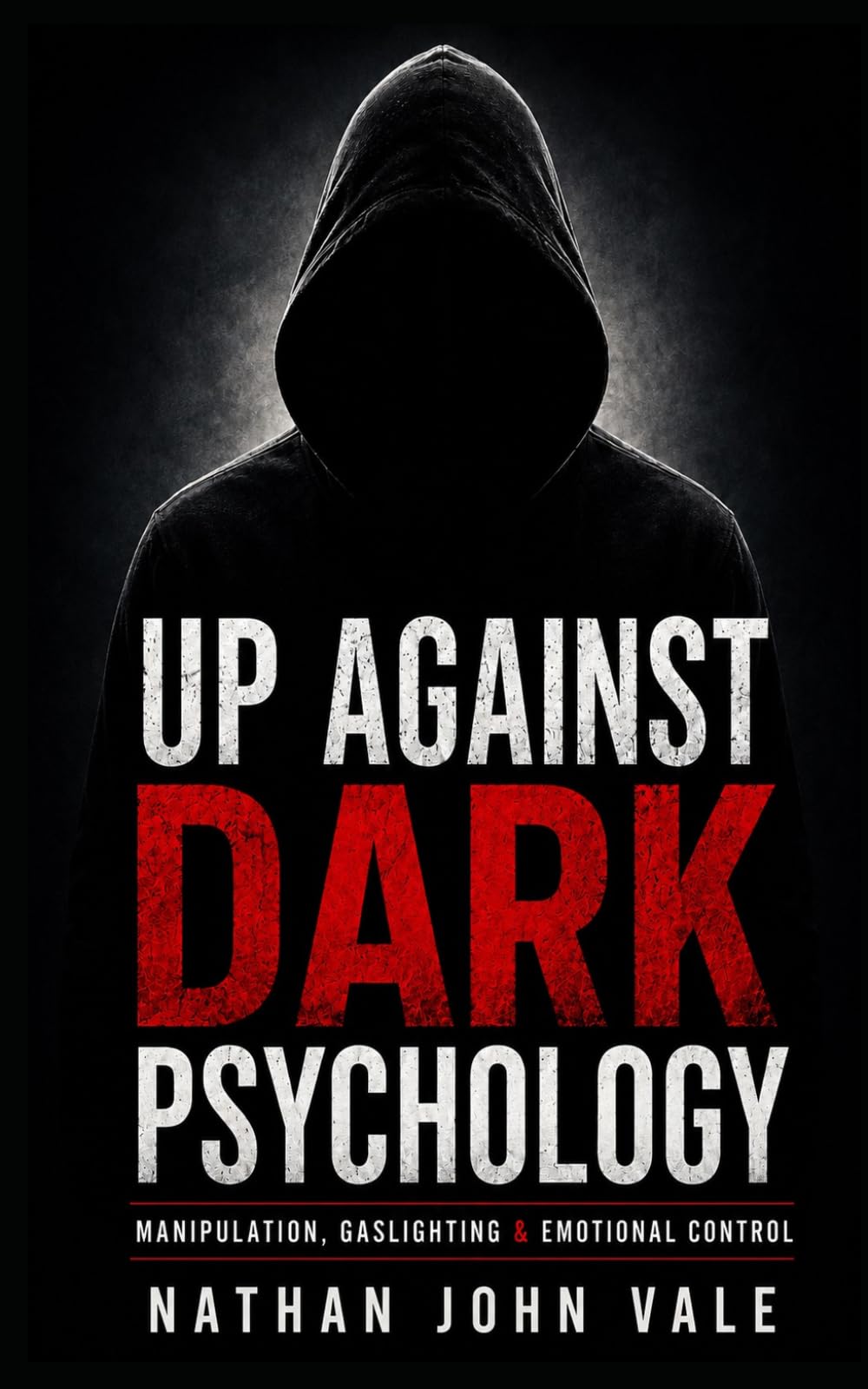 Up Against Dark Psychology: Manipulation, Gaslighting & Emotional Control
