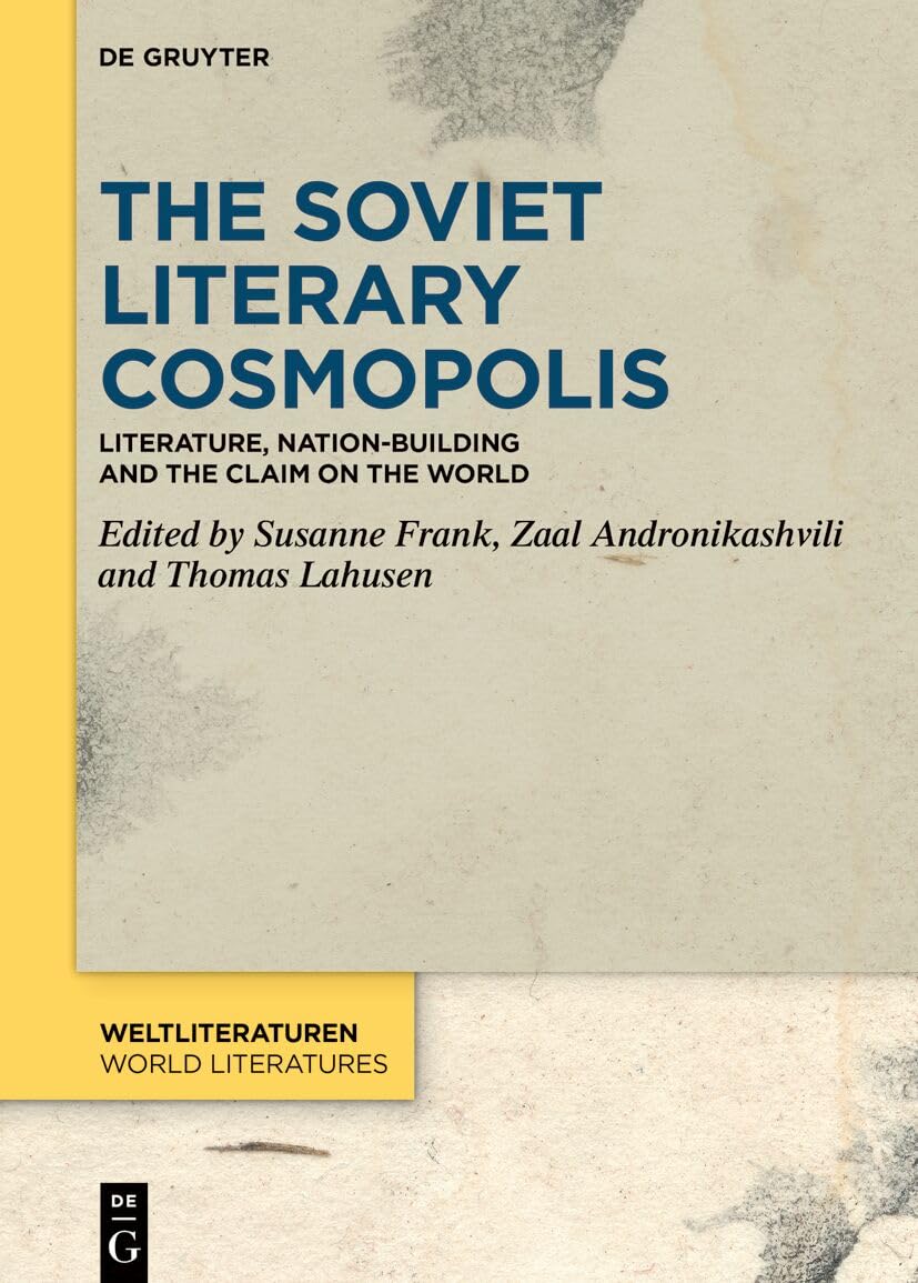 The Soviet Literary Cosmopolis: Literature, Nation-Building and the Claim on the World: 26