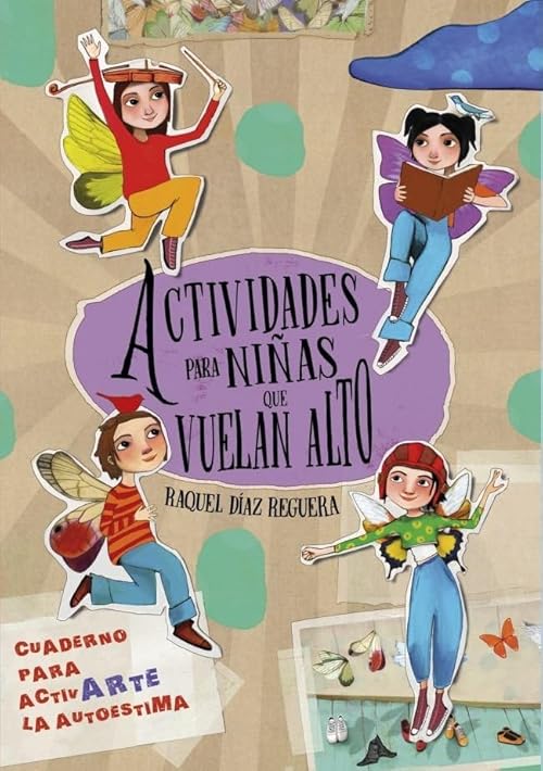Actividades para niñas que vuelan alto: Un cuaderno para activar la autoestima (Emociones, valores y hábitos)