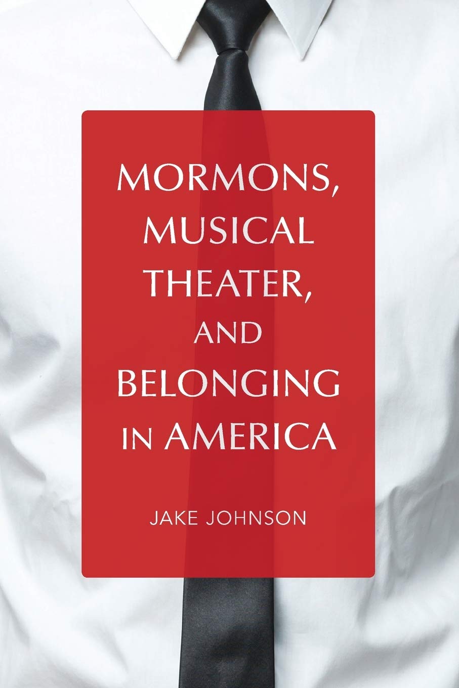 Mormons, Musical Theater, and Belonging in America Johnson Paperback
