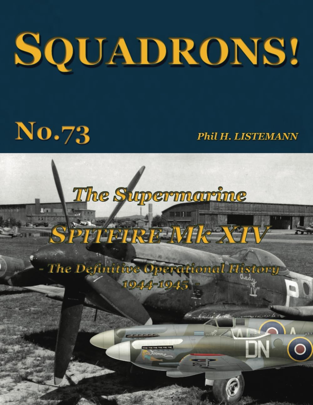 The Supermarine Spitfire Mk. XIV: The definitive operational history 1944-1945 (SQUADRONS!)