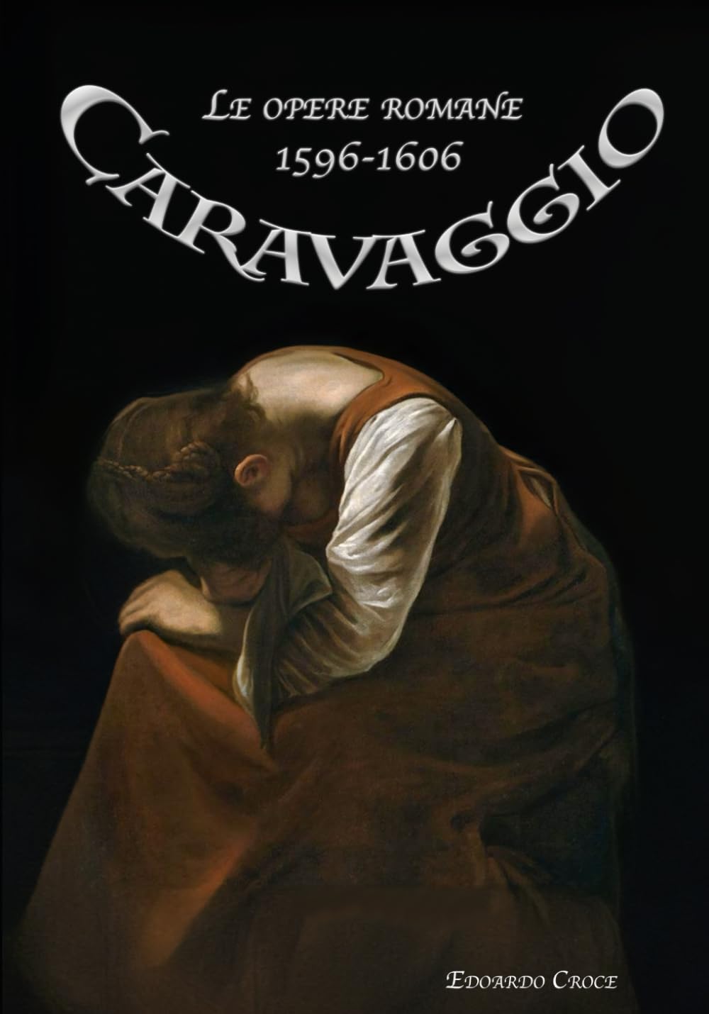 Caravaggio: Le opere romane 1596-1606
