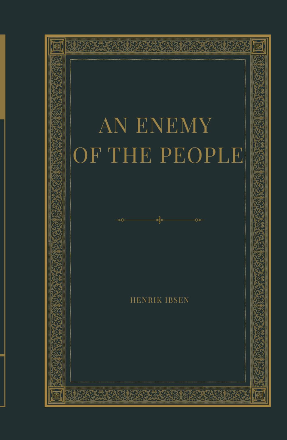 An Enemy of the People: A Classic Drama of Truth, Corruption, Moral Courage, and Society vs the Individual