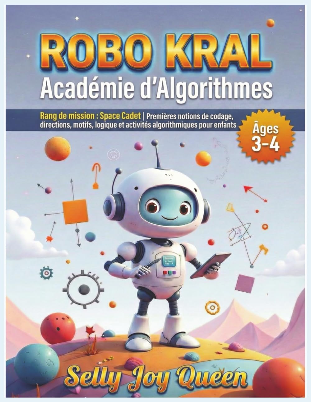 ROBO KRAL – Académie d’Algorithmes : Âges 3–4: Rang de mission : Space Cadet | Premières notions de codage, directions, motifs, logique et activités algorithmiques pour enfants