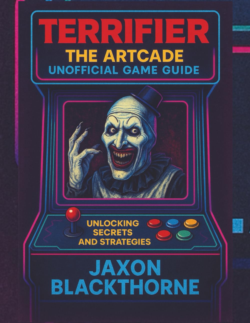 Terrifier: The Artcade unofficial Game guide: unlocking secrets and strategies