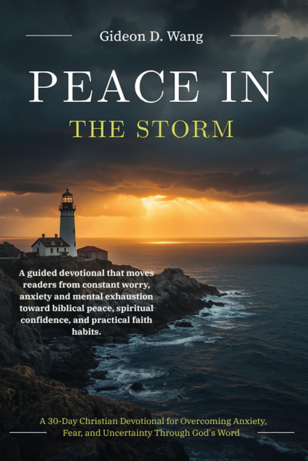 PEACE IN THE STORM: A 30-Day Christian Devotional for Overcoming Anxiety, Fear, and Uncertainty Through God's Word