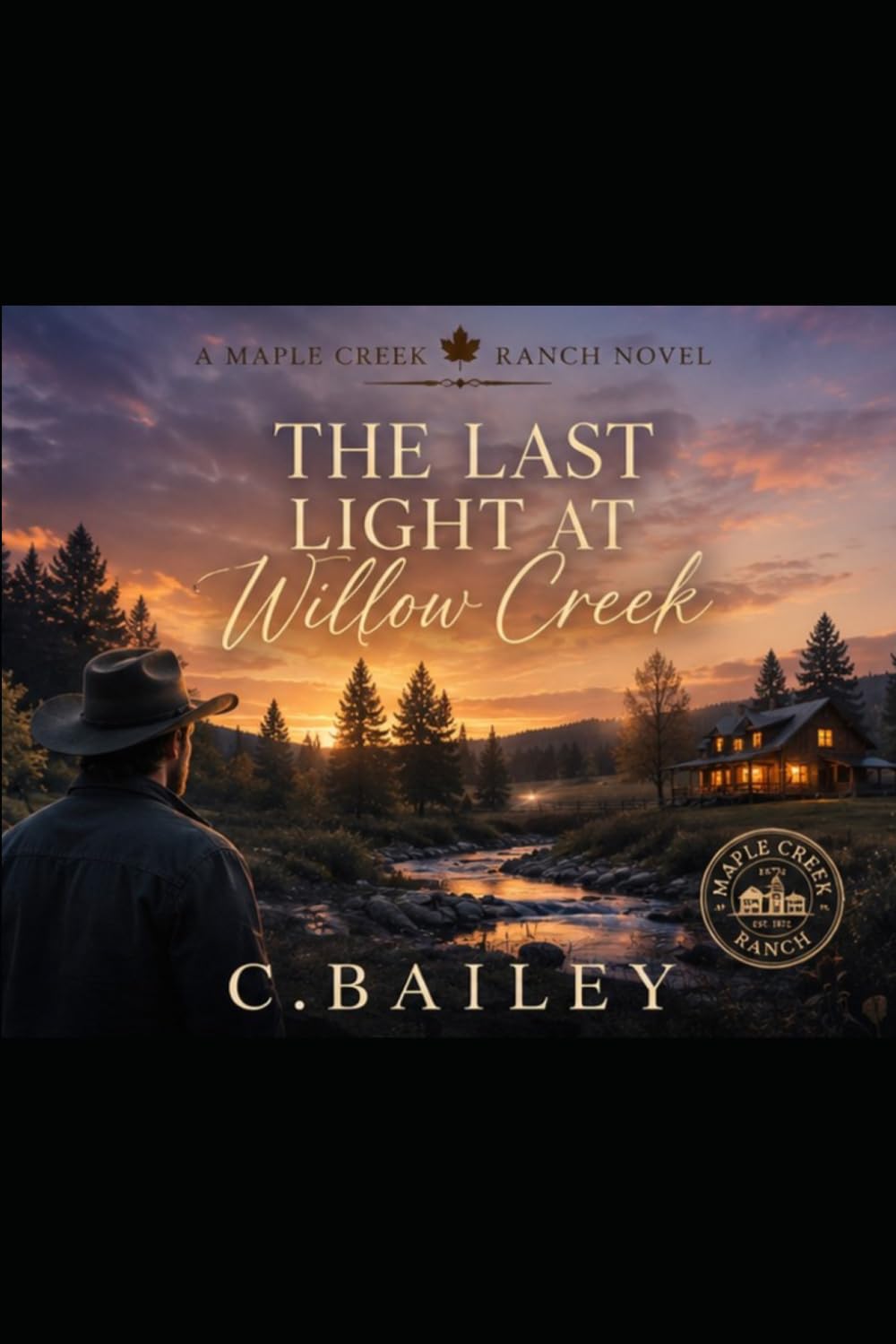 The Last Light At Willow Creek (Maple Creek Ranch Romance Novels)