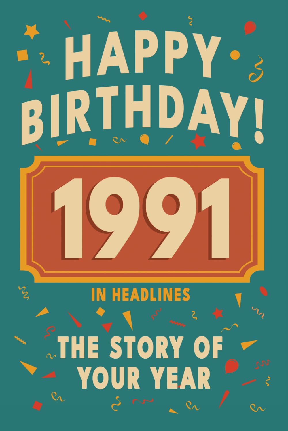 Happy Birthday! 1991: A Year in Headlines – Nostalgic 1991 History Book with Authentic News and Memories – Perfect Birthday or Anniversary Gift (Happy ... in Headlines (Birthday History Book Series))      Paperback – October 1, 2025