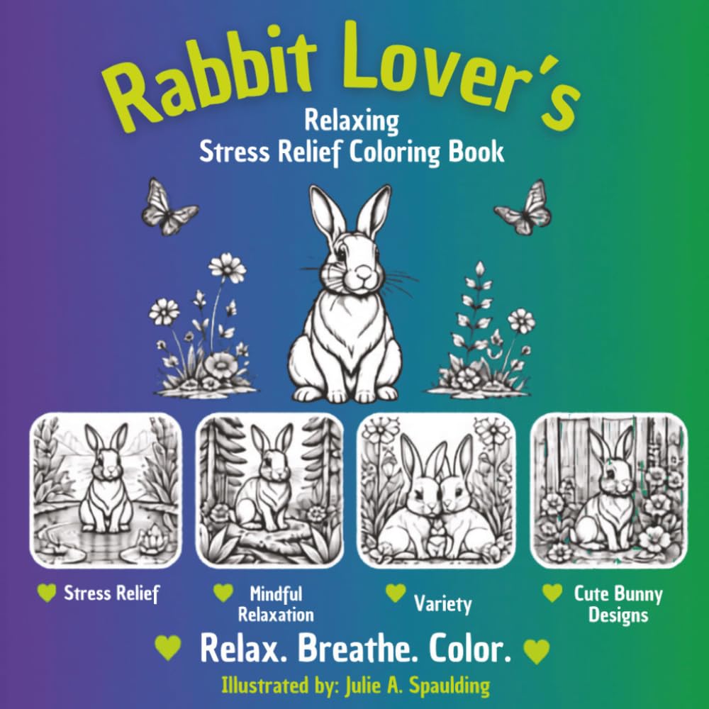 Rabbit Lover’s Adult Coloring Book: Cute & Relaxing Bunny Designs for Stress Relief: Rabbit Lover’s Adult Coloring Book: Cute & Relaxing Bunny Designs ... Mindfulness, and Creative Fun (Bunny Series)