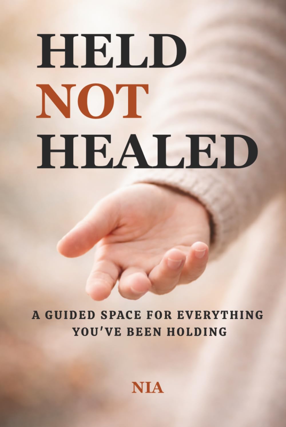 Held Not Healed: A Guided Space for Everything You've Been Holding