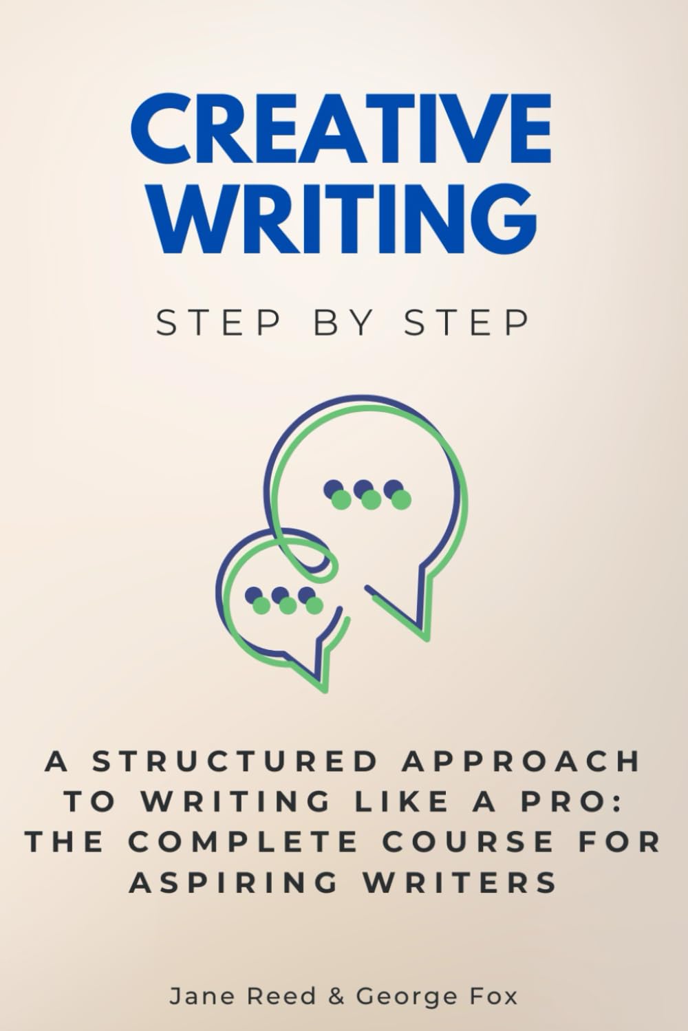 Creative Writing Step by Step: A Structured Approach to Writing Like a Pro: The Complete Course for Aspiring Writers (Careers Step by Step)