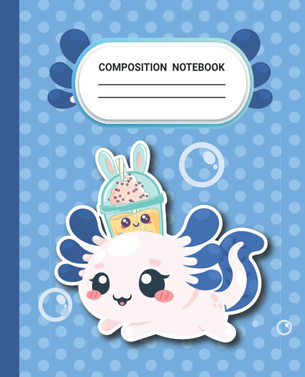 Axolotl Boba Milk Tea Composition Notebook: Cute Bubble Tea Anime Themed Gift for Kids, Girls and Teens (120 Pages) Kawaii Boba Nai Cha Novelty Gifts for School | Journal Notepad for Boba Drink Lovers