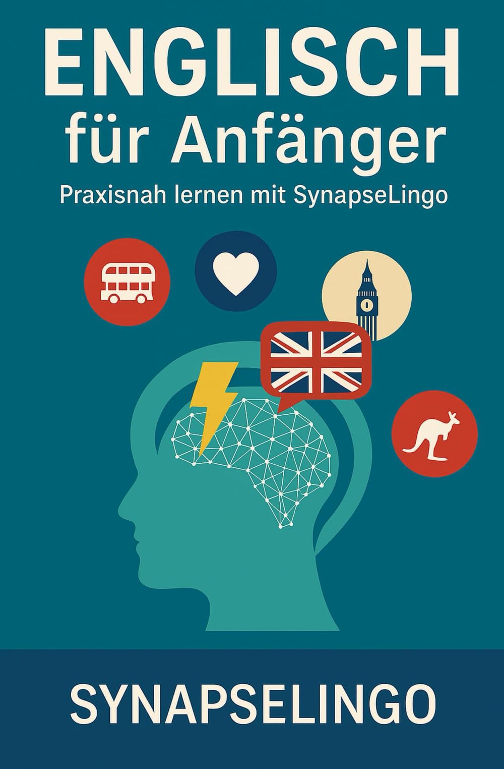 Englisch für Anfänger: Praxisnah lernen mit SynapseLingo (Englisch lernen)