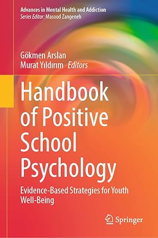 Handbook of Positive School Psychology: Evidence-Based Strategies for Youth Well-Being (Advances in Mental Health and Addiction)-Wow! eBook