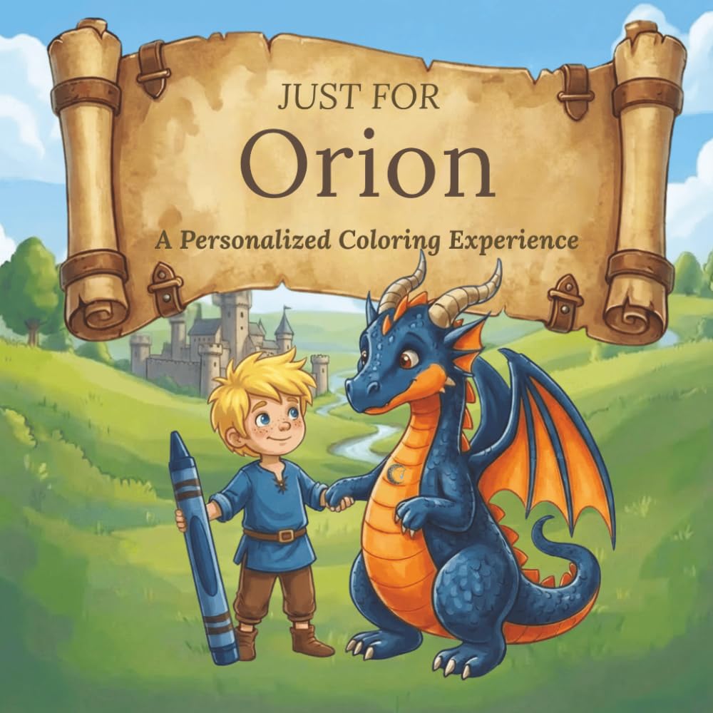 Just for Orion: A Personalized Coloring Experience: 50 total coloring pages | 28 coloring pages featuring Orion's name | 22 coloring pages themed for boys (Personalized Coloring Book Series)