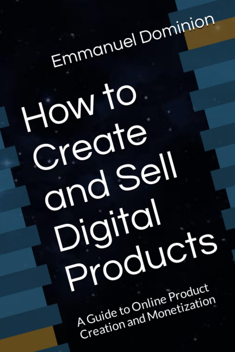 How to Create and Sell Digital Products: A Guide to Online Product Creation and Monetization