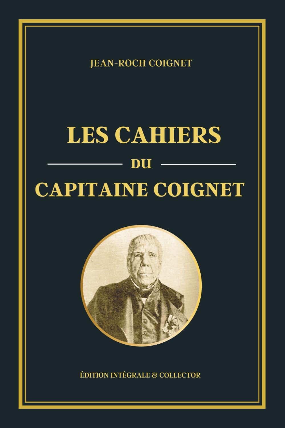 Les cahiers du Capitaine Coignet - Édition intégrale et collector: Récit historique de la Grande Armée : les mémoires d’un soldat sous Napoléon