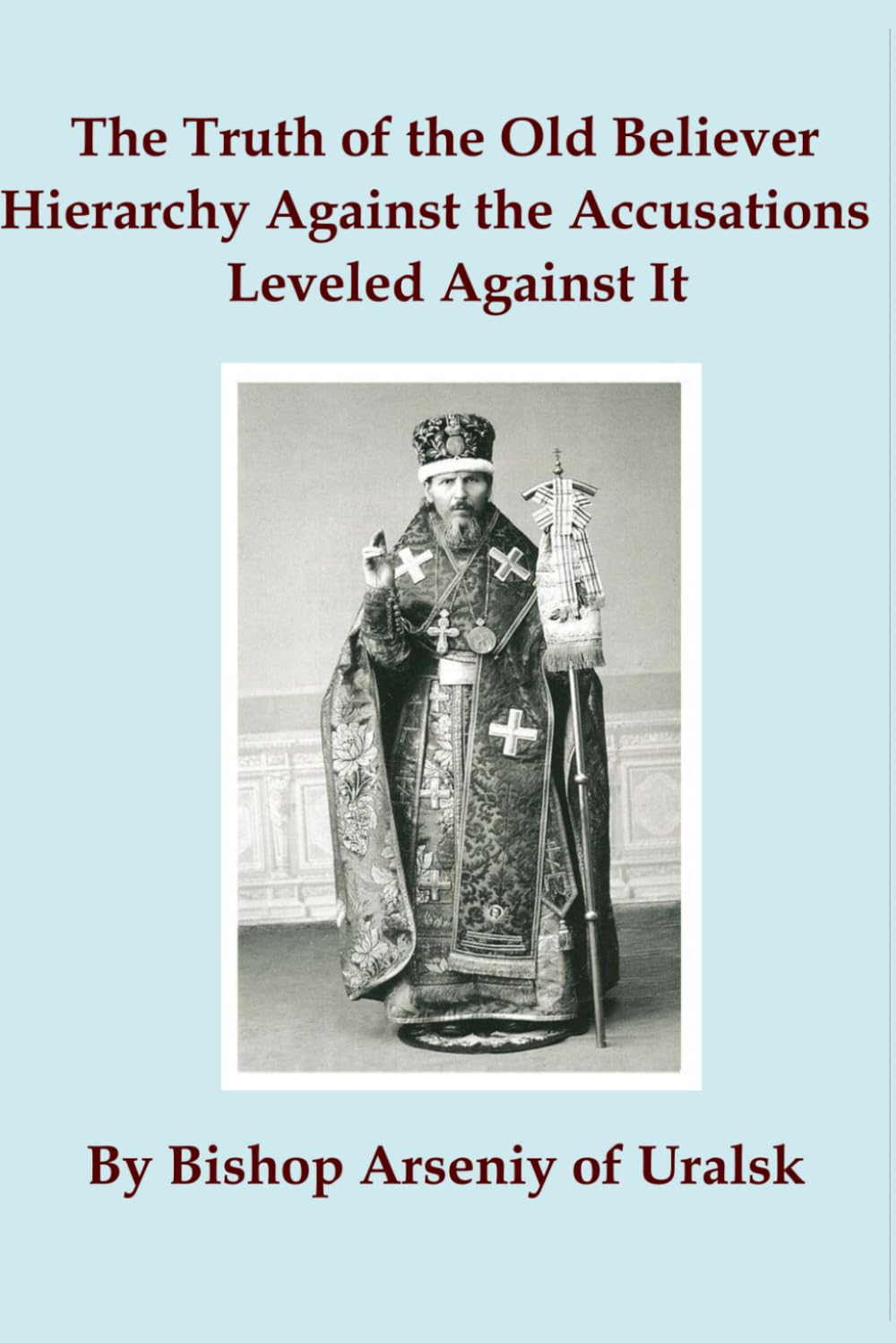 The Truth of the Old Believer Hierarchy Against the Accusations Leveled Against It