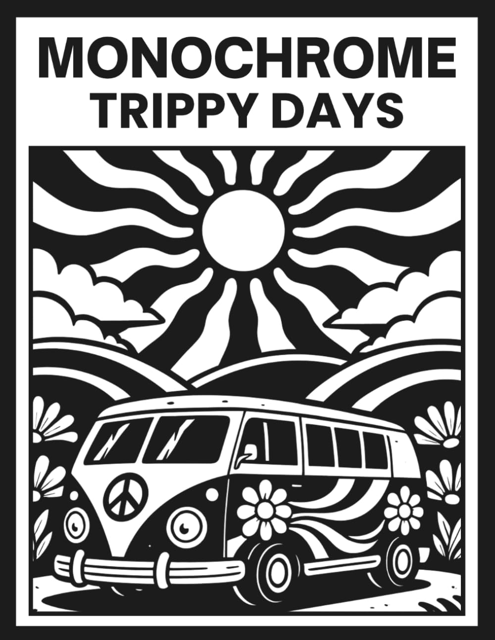 Monochrome Trippy Days: Explore Relaxing One Color Groovy Psychedelic Designs Featuring Aliens, Mushrooms And Illusions For All Ages (One Color Black And White Illustrations)